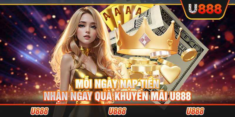 Mỗi ngày nạp tiền nhận ngay quà khuyến mãi U888