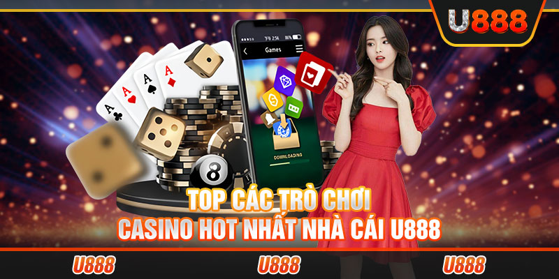 Top các trò chơi casino hot nhất nhà cái U888